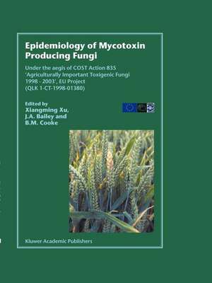 Epidemiology of Mycotoxin Producing Fungi: Under the aegis of COST Action 835 ‘Agriculturally Important Toxigenic Fungi 1998–2003’, EU project (QLK 1-CT-1998–01380) de Xiangming Xu