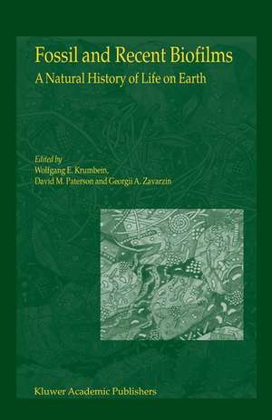 Fossil and Recent Biofilms: A Natural History of Life on Earth de W.E. Krumbein