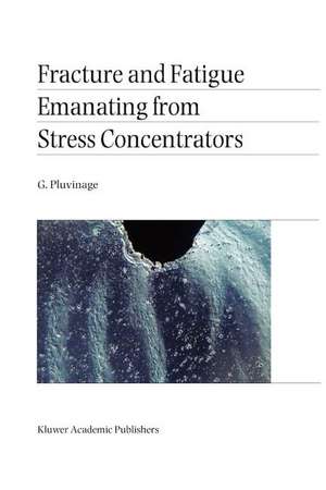 Fracture and Fatigue Emanating from Stress Concentrators de G. Pluvinage