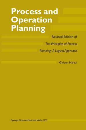 Process and Operation Planning: Revised Edition of The Principles of Process Planning: A Logical Approach de G. Halevi