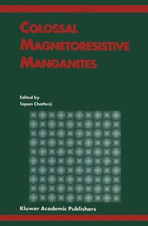 Colossal Magnetoresistive Manganites de Tapan Chatterji