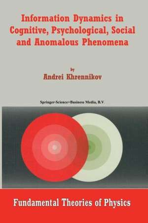 Information Dynamics in Cognitive, Psychological, Social, and Anomalous Phenomena de Andrei Y. Khrennikov