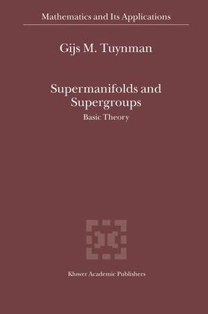 Supermanifolds and Supergroups: Basic Theory de Gijs M. Tuynman