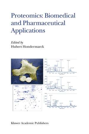 Proteomics: Biomedical and Pharmaceutical Applications de Hubert Hondermarck