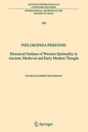 Philosophia perennis: Historical Outlines of Western Spirituality in Ancient, Medieval and Early Modern Thought de Wilhelm Schmidt-Biggemann