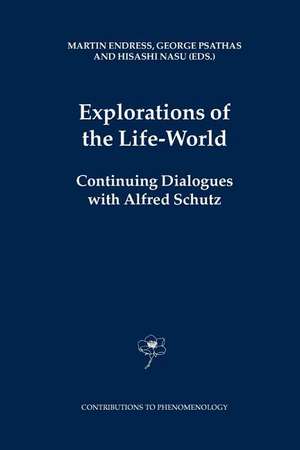 Explorations of the Life-World: Continuing Dialogues with Alfred Schutz de M. Endress