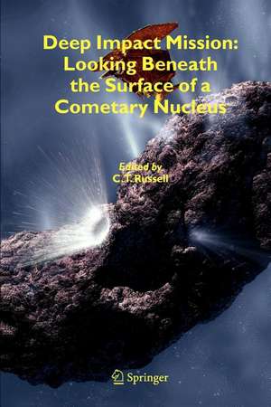 Deep Impact Mission: Looking Beneath the Surface of a Cometary Nucleus de C.T. Russell