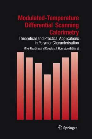 Modulated Temperature Differential Scanning Calorimetry: Theoretical and Practical Applications in Polymer Characterisation de Mike Reading