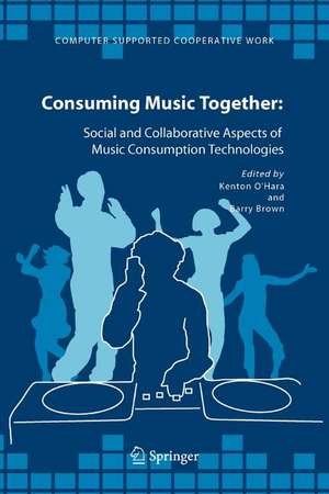 Consuming Music Together: Social and Collaborative Aspects of Music Consumption Technologies de Kenton O'Hara