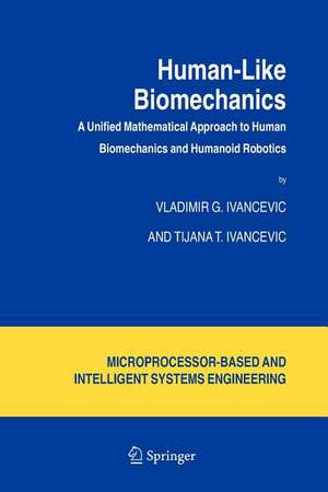 Human-Like Biomechanics: A Unified Mathematical Approach to Human Biomechanics and Humanoid Robotics de Vladimir G. Ivancevic