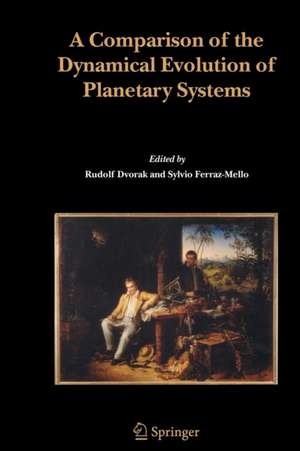 A Comparison of the Dynamical Evolution of Planetary Systems: Proceedings of the Sixth Alexander von Humboldt Colloquium on Celestial Mechanics Bad Hofgastein (Austria), 21-27 March 2004 de Rudolf Dvorak