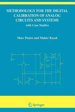 Methodology for the Digital Calibration of Analog Circuits and Systems: with Case Studies de Marc Pastre