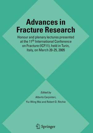 Advances in Fracture Research: Honour and plenary lectures presented at the 11th International Conference on Fracture (ICF11), held in Turin, Italy, on March 20-25, 2005 de Alberto Carpinteri