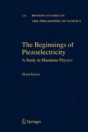 The Beginnings of Piezoelectricity: A Study in Mundane Physics de Shaul Katzir