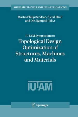 IUTAM Symposium on Topological Design Optimization of Structures, Machines and Materials: Status and Perspectives de Martin Philip Bendsoe