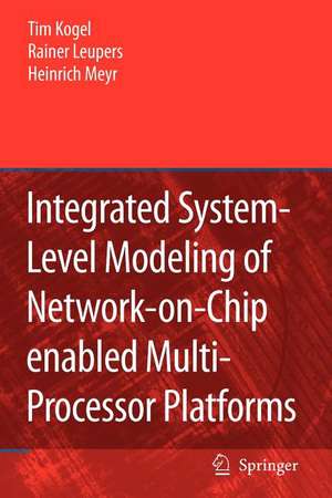 Integrated System-Level Modeling of Network-on-Chip enabled Multi-Processor Platforms de Tim Kogel