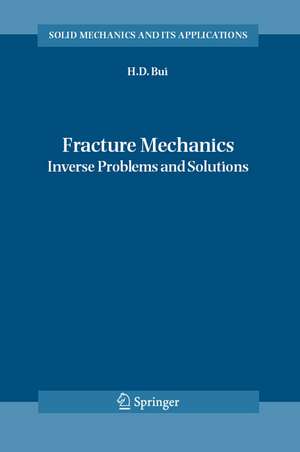 Fracture Mechanics: Inverse Problems and Solutions de Huy Duong Bui