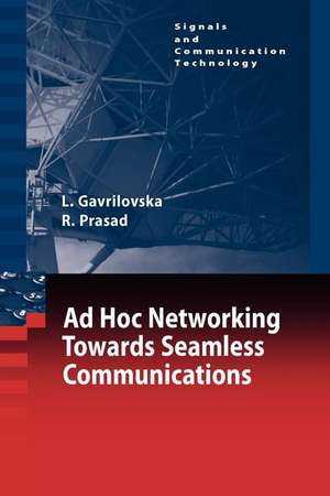 Ad-Hoc Networking Towards Seamless Communications de Liljana Gavrilovska