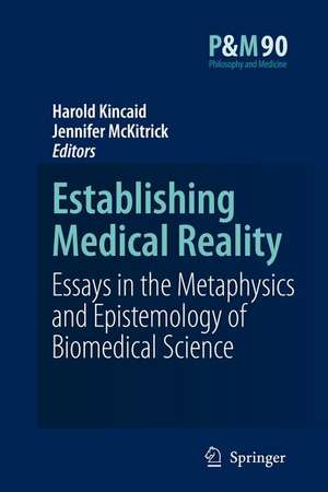 Establishing Medical Reality: Essays in the Metaphysics and Epistemology of Biomedical Science de Harold Kincaid