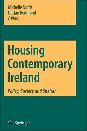 Housing Contemporary Ireland: Policy, Society and Shelter de Michelle Norris