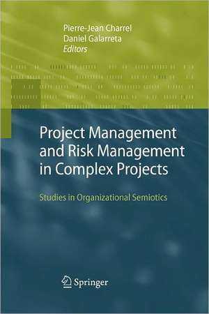 Project Management and Risk Management in Complex Projects: Studies in Organizational Semiotics de Pierre-Jean Charrel