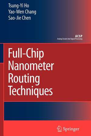 Full-Chip Nanometer Routing Techniques de Tsung-Yi Ho