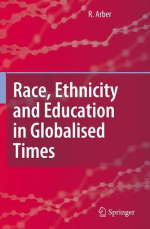 Race, Ethnicity and Education in Globalised Times de Ruth Arber