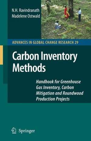 Carbon Inventory Methods: Handbook for Greenhouse Gas Inventory, Carbon Mitigation and Roundwood Production Projects de N.H. Ravindranath