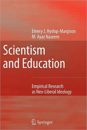 Scientism and Education: Empirical Research as Neo-Liberal Ideology de Emery J. Hyslop-Margison