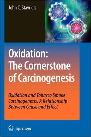 Oxidation: The Cornerstone of Carcinogenesis: Oxidation and Tobacco Smoke Carcinogenesis. A Relationship Between Cause and Effect de John C. Stavridis