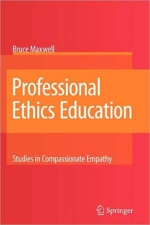 Professional Ethics Education: Studies in Compassionate Empathy de Bruce Maxwell