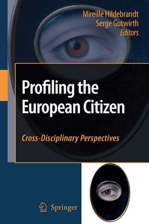 Profiling the European Citizen: Cross-Disciplinary Perspectives de Mireille Hildebrandt