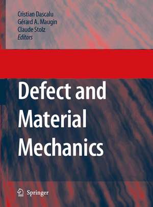 Defect and Material Mechanics: Proceedings of the International Symposium on Defect and Material Mechanics (ISDMM), held in Aussois, France, March 25–29, 2007 de C. Dascalu