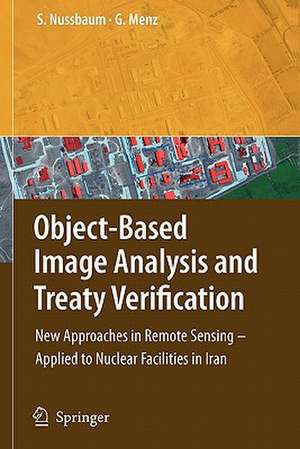 Object-Based Image Analysis and Treaty Verification: New Approaches in Remote Sensing - Applied to Nuclear Facilities in Iran de Sven Nussbaum