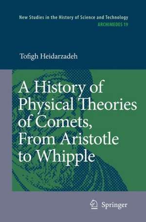 A History of Physical Theories of Comets, From Aristotle to Whipple de Tofigh Heidarzadeh