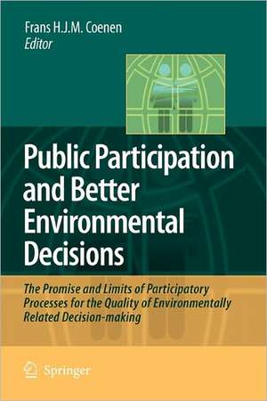 Public Participation and Better Environmental Decisions: The Promise and Limits of Participatory Processes for the Quality of Environmentally Related Decision-making de Frans H. J. M. Coenen