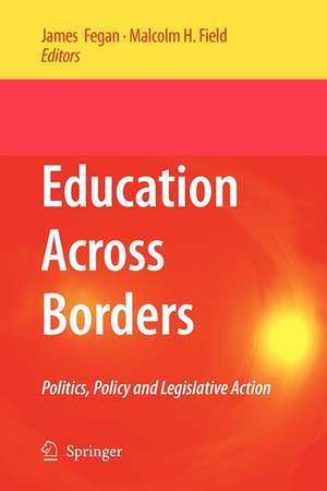 Education Across Borders: Politics, Policy and Legislative Action de James Fegan