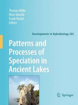 Patterns and Processes of Speciation in Ancient Lakes: Proceedings of the Fourth Symposium on Speciation in Ancient Lakes, Berlin, Germany, September 4-8, 2006 de Thomas Wilke