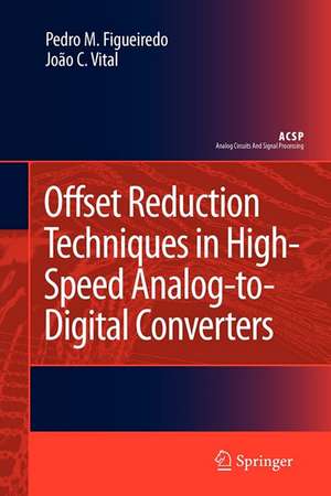 Offset Reduction Techniques in High-Speed Analog-to-Digital Converters: Analysis, Design and Tradeoffs de Pedro M. Figueiredo