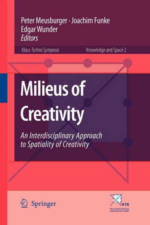 Milieus of Creativity: An Interdisciplinary Approach to Spatiality of Creativity de Peter Meusburger