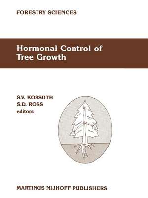 Hormonal Control of Tree Growth: Proceedings of the Physiology Working Group Technical Session, Society of American Foresters National Convention, Birmingham, Alabama, USA, October 6–9, 1986 de S.V. Kossuth