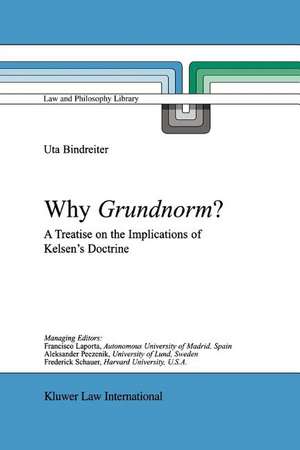 Why Grundnorm?: A Treatise on the Implications of Kelsen's Doctrine de Uta Bindreiter