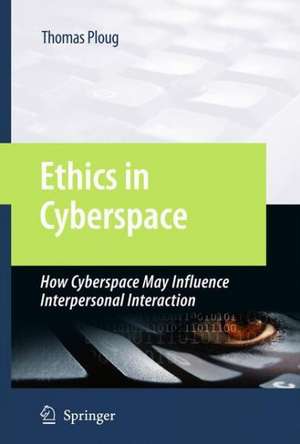 Ethics in Cyberspace: How Cyberspace May Influence Interpersonal Interaction de Thomas Ploug