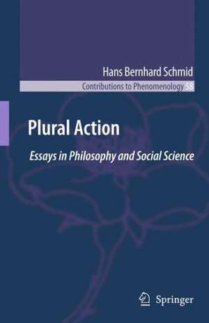 Plural Action: Essays in Philosophy and Social Science de Hans Bernhard Schmid