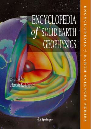 Encyclopedia of Solid Earth Geophysics de Kusumita Arora