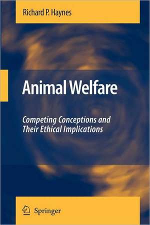 Animal Welfare: Competing Conceptions And Their Ethical Implications de Richard P. Haynes