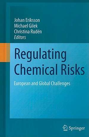 Regulating Chemical Risks: European and Global Challenges de Johan Eriksson