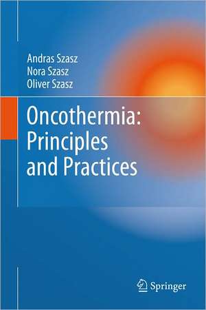 Oncothermia: Principles and Practices de Andras Szasz