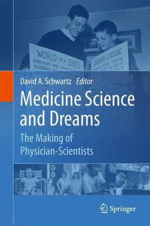 Medicine Science and Dreams: The Making of Physician-Scientists de David A. Schwartz