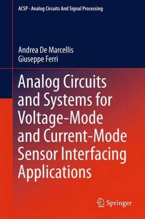 Analog Circuits and Systems for Voltage-Mode and Current-Mode Sensor Interfacing Applications de Andrea De Marcellis